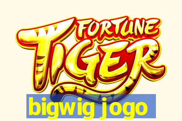 bigwig jogo